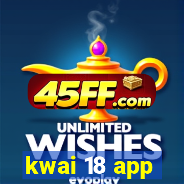 kwai 18 app